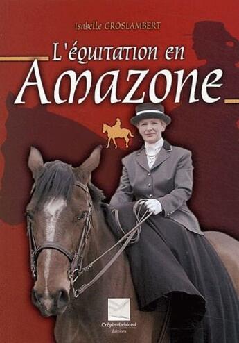 Couverture du livre « L'Equitation En Amazone » de Isabelle Groslambert aux éditions Crepin Leblond