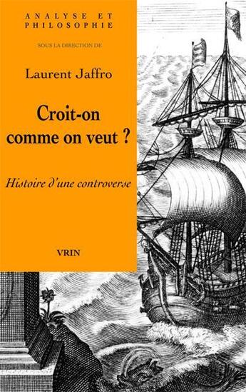 Couverture du livre « Croit-on comme on veut ? histoire d'une controverse » de  aux éditions Vrin