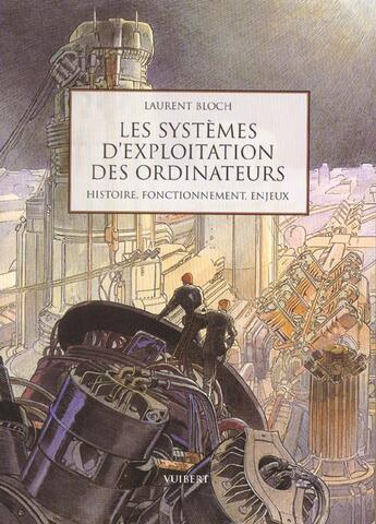 Couverture du livre « Les systemes d'exploitation des ordinateurs ; leur histoire leur fonctionnement les enjeux » de Bloch/Laurent aux éditions Vuibert