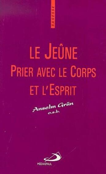 Couverture du livre « Le jeûne ; prier avec le corps et l'esprit » de Anselm Grun aux éditions Mediaspaul