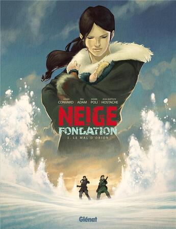 Couverture du livre « Neige - fondation Tome 3 : le mal d'Orion » de Didier Convard et Eric Adam et Didier Poli et Jean-Baptiste Hostache aux éditions Glenat