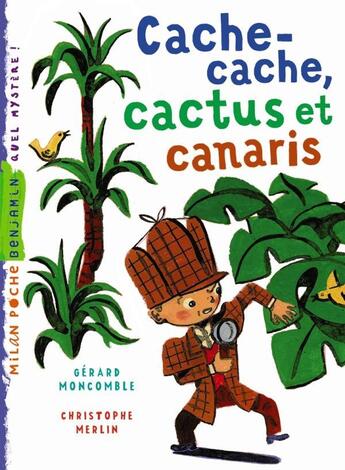 Couverture du livre « Les enquêtes fabuleuses du fameux Félix File-Filou T.8 ; cache-cache, cactus et canaris » de Christophe Merlin et Gerard Moncomble aux éditions Milan