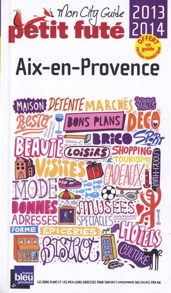 Couverture du livre « GUIDE PETIT FUTE ; CITY GUIDE ; Aix-en-Provence (édition 2013-2014) » de  aux éditions Le Petit Fute