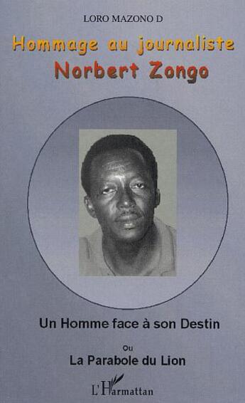 Couverture du livre « Hommage au journaliste norbert zongo - un homme face a son destin ou la parabole du lion » de Loro Mazono aux éditions L'harmattan