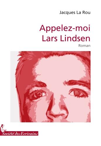 Couverture du livre « Appelez-moi Lars Lindsen » de Jacques La Rou aux éditions Societe Des Ecrivains