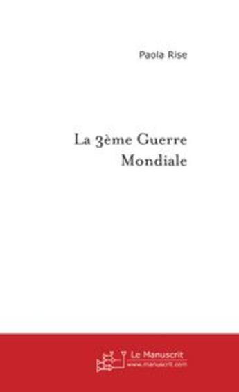 Couverture du livre « La 3ème Guerre Mondiale. » de Paola Rise aux éditions Le Manuscrit