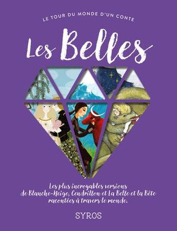 Couverture du livre « Les belles ; les plus incroyables versions de Blanche-Neige, Cendrillon et la Belle et la Bête racontées à travers le monde » de Gilles Bizouerne et Fabienne Morel aux éditions Syros