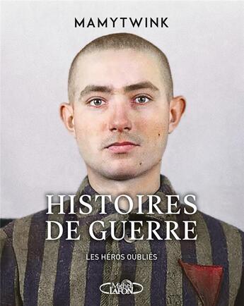 Couverture du livre « Histoires de guerre : les héros oubliés » de Mamytwink aux éditions Michel Lafon