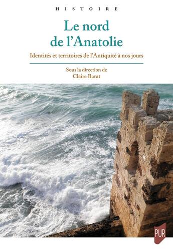 Couverture du livre « Le nord de l'Anatolie : Identités et territoires de l'Antiquité à nos jours » de Claire Barat aux éditions Pu De Rennes