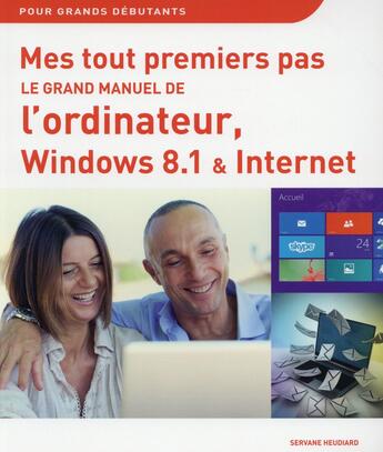 Couverture du livre « Le grand manuel de l'ordinateur ; windows 8.1 & internet » de Servane Heudiard aux éditions First Interactive