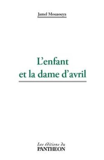 Couverture du livre « L'enfant et la dame d'avril » de Jamel Mouaouya aux éditions Editions Du Panthéon