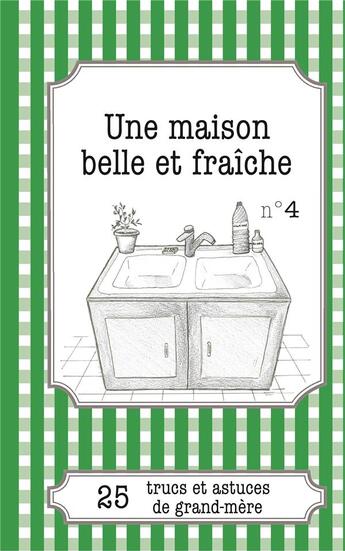 Couverture du livre « Une maison belle et fraîche : 25 trucs et astuces de grand-mère » de Claire Haenecour aux éditions Books On Demand