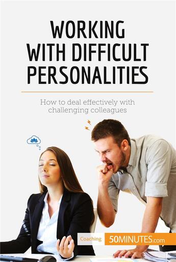 Couverture du livre « Working with difficult personalities : how to deal effectively with challenging colleagues » de  aux éditions 50minutes.com