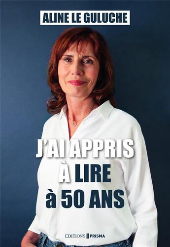 Couverture du livre « J'ai appris à lire a 50 ans » de Aline Le Guluche aux éditions Prisma