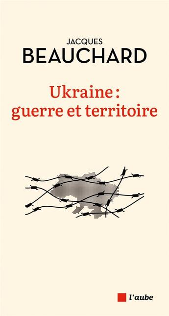 Couverture du livre « Ukraine : guerre et territoire » de Jacques Beauchard aux éditions Editions De L'aube