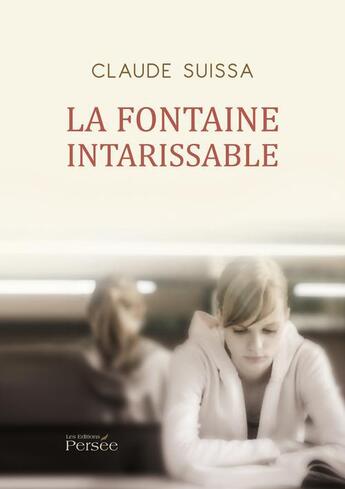 Couverture du livre « La fontaine intarissable » de Claude Suissa aux éditions Persee