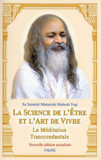 Couverture du livre « La science de l'être et l'art de vivre : La Méditation Transcendantale (Nouvelle édition actualisée) » de Maharishi M Y. aux éditions Favre