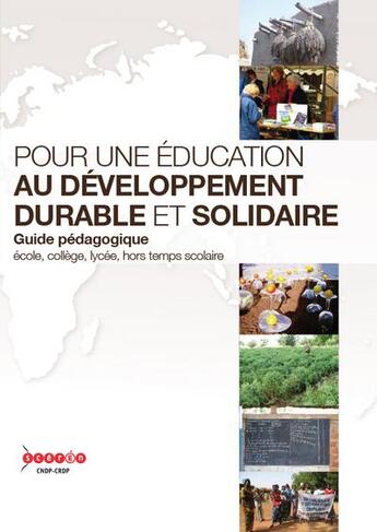 Couverture du livre « Pour une éducation au développement durable et solidaire ; guide pédagogique école, collège, lycée, hors temps scolaire » de  aux éditions Crdp De Besancon