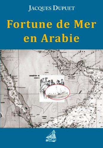 Couverture du livre « Fortune de mer en Arabie » de Jacques Dupuet aux éditions L'ancre De Marine