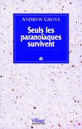 Couverture du livre « Seuls les paranoïaques survivent » de Andrew Grove aux éditions Village Mondial