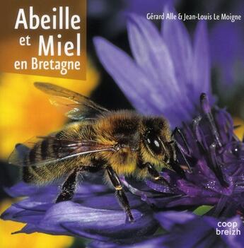 Couverture du livre « Abeille et miel en Bretagne » de Gerard Alle et Jean-Louis Le Moigne aux éditions Coop Breizh