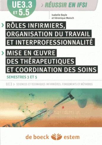 Couverture du livre « UE 3.3 et 5.5 ; rôles infirmiers, organisation du travail et interprofessionnalité ; mise en oeuvre des thérapeutiques et coordination des soins ; semestre 3 et 5 » de Isabelle Bayle et Veronique Maish aux éditions Estem