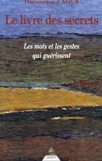 Couverture du livre « Le livre des secrets ; les mots et les gestes qui guérissent » de Dominique Camus aux éditions Dervy