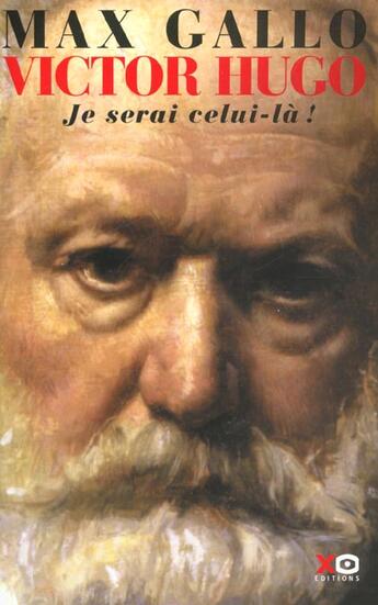 Couverture du livre « Victor hugo - tome 2 je serai celui-la 1844-1885 - vol02 » de Max Gallo aux éditions Xo