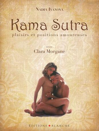 Couverture du livre « Kama Sutra ; plaisirs et positions amoureuses » de Nadia Ivanova aux éditions Blanche