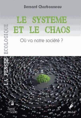 Couverture du livre « Le système et le chaos » de Bernard Charbonneau aux éditions Sang De La Terre