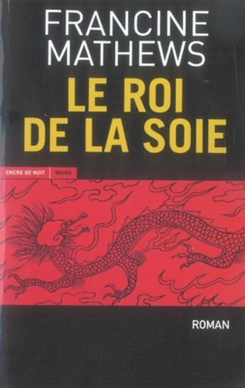 Couverture du livre « Le roi de la soie » de Francine Mathews aux éditions Encre De Nuit