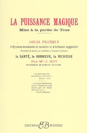 Couverture du livre « La puissance magique ; mise à la portée de tous » de Roy J. aux éditions Bussiere