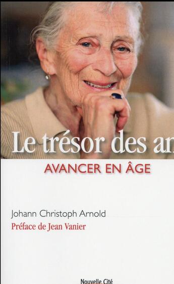 Couverture du livre « Le trésor des ans ; avancer en âge » de Johann Christoph Arnold aux éditions Nouvelle Cite