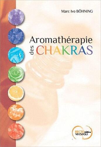Couverture du livre « Aromathérapie des chakras » de Marc Ivo Bohning aux éditions Recto Verseau