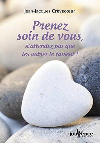 Couverture du livre « Prenez soin de vous, n'attendez pas que les autres le fassent ! » de Jean-Jacques Crevecoeur aux éditions Jouvence