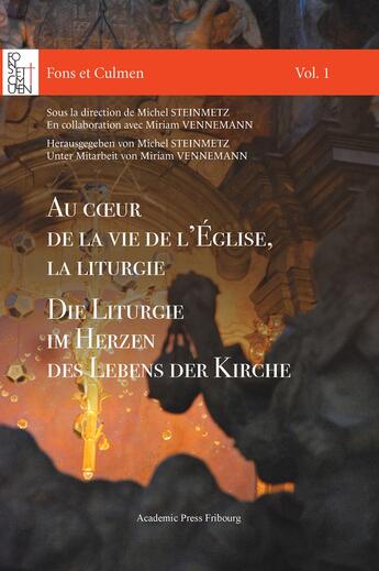 Couverture du livre « Au coeur de la vie de l'Église, la liturgie / Im Herzen des Lebens der Kirche, die Liturgie » de Michel Steinmetz et Collectif et Miriam Vennemann aux éditions Academic Press Fribourg