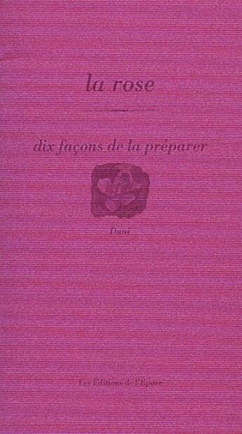 Couverture du livre « Dix façons de le préparer : la rose » de Dani aux éditions Les Editions De L'epure