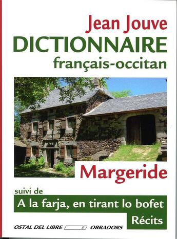 Couverture du livre « Dict. francais-occitan de margeride suivi de a la farja, en tirant lo bofet (bil) » de Jean Jouve aux éditions Ostal Del Libre