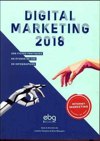 Couverture du livre « Digital marketing ; 200 fiches fiches pratiques ; 60 études de cas ; 20 infographies (édition 2018) » de Brice Blanquier et Laetitia Theodore aux éditions Elenbi