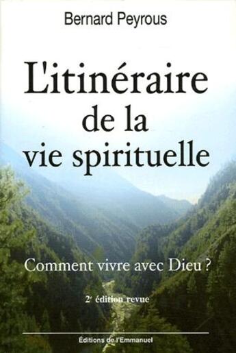 Couverture du livre « L'itinéraire de la vie spirituelle ; comment vivre avec Dieu ? (2e édition) » de Bernard Peyrous aux éditions Emmanuel