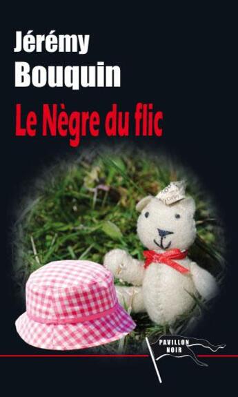 Couverture du livre « Le nègre du flic » de Jeremy Bouquin aux éditions Pavillon Noir