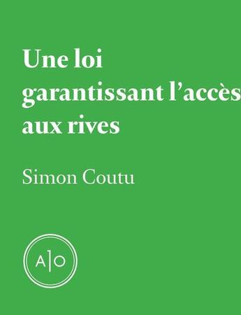 Couverture du livre « Une loi garantissant l'accès aux rives » de Simon Coutu aux éditions Atelier 10