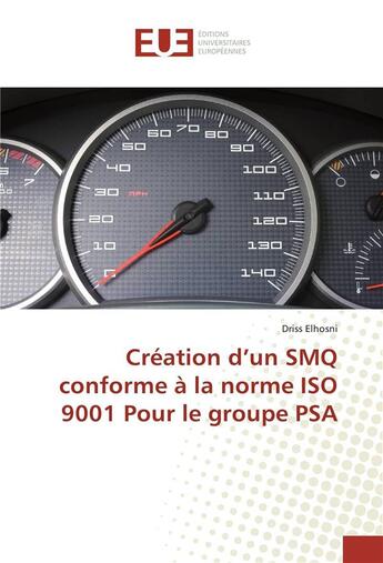 Couverture du livre « Creation d'un smq conforme a la norme iso 9001 pour le groupe psa » de Elhosni Driss aux éditions Editions Universitaires Europeennes