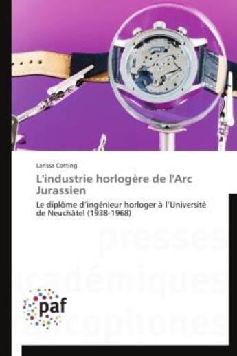 Couverture du livre « L'industrie horlogère de l'Arc Jurassien » de Larissa Cotting aux éditions Presses Academiques Francophones