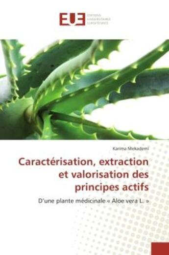 Couverture du livre « Caracterisation, extraction et valorisation des principes actifs : D'une plante medicinale « Aloe vera L. » » de Karima Mekademi aux éditions Editions Universitaires Europeennes