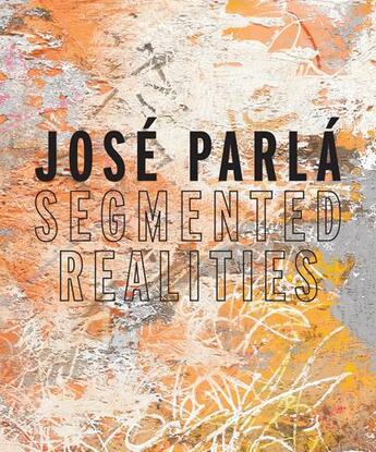 Couverture du livre « Jose parla segmented realities » de Jose Parla aux éditions Damiani