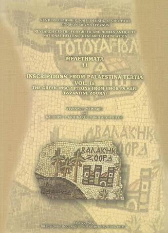 Couverture du livre « Inscriptions from palaestina tercia t.1 ; première partie ; the greek inscriptions from ghor es-safi » de  aux éditions National Hellenic Research Foundation