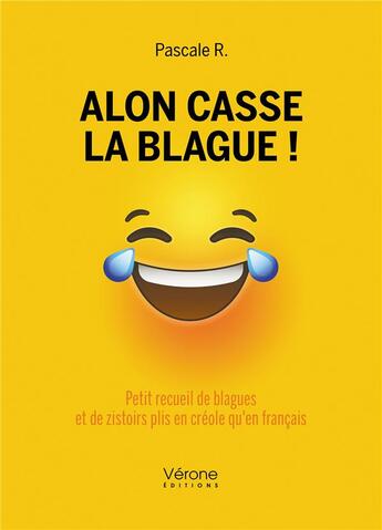 Couverture du livre « Alon casse la blague ! petit recueil de blagues et de zistoirs plis en créole qu'en français » de Pascale R. aux éditions Verone