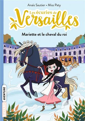 Couverture du livre « Les écuries de Versailles Tome 1 : Mariette et le cheval du roi » de Anais Sautier et Miss Paty aux éditions Bayard Jeunesse