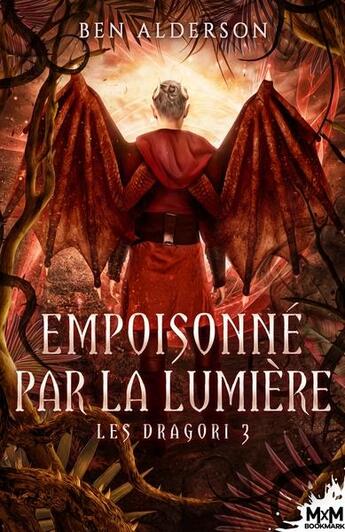 Couverture du livre « Les Dragori Tome 3 : empoisonné par la lumière » de Ben Alderson aux éditions Mxm Bookmark